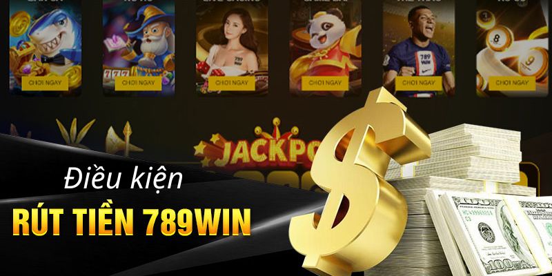 Những điều kiện cần có khi rút tiền tại nhà cái 789win